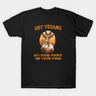 Hey Vegetarians My food poops on your food T-Shirt